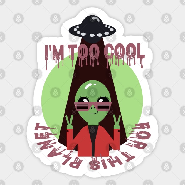 Too Cool For This Planet Funny Alien Sticker by jaml-12